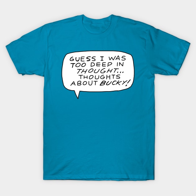 Deep Thoughts About Bucky T-Shirt by Whitelaw Comics